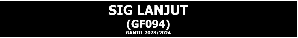 GF094 - SISTEM INFORMASI GEOGRAFIS LANJUT - [ 22S1GF01-SistemI(GF094) ] - P