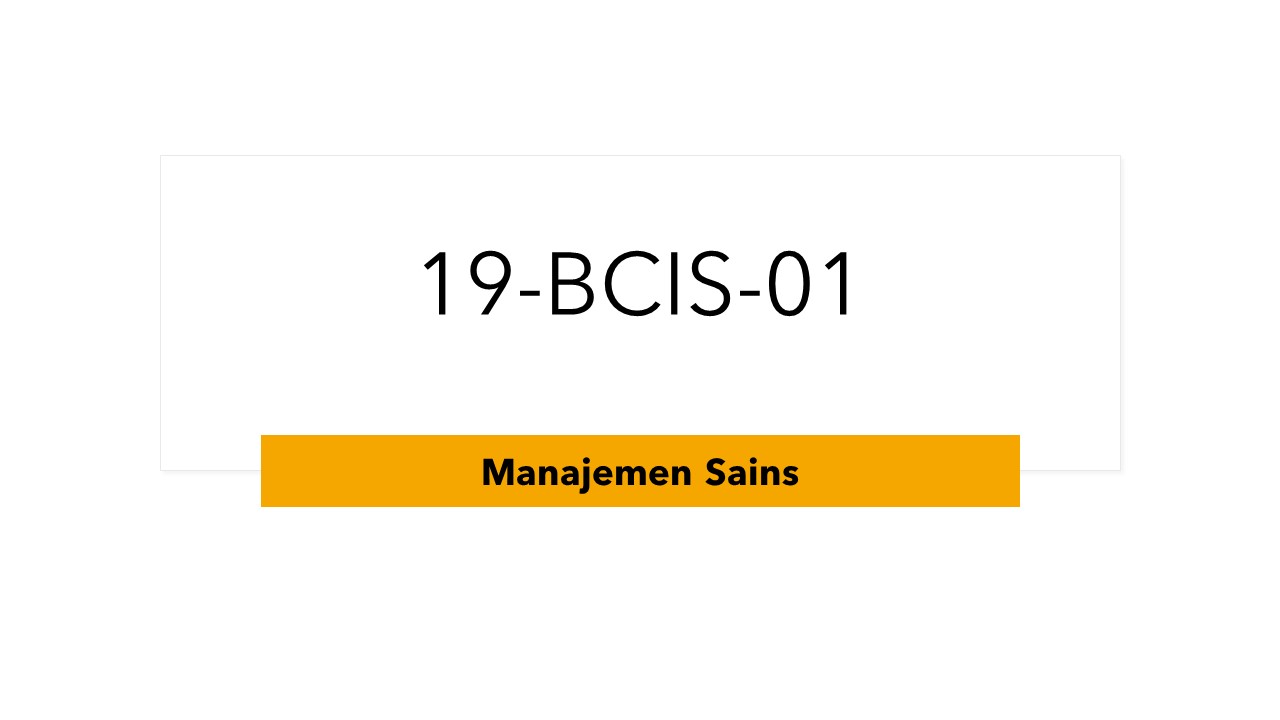 SI099 - MANAJEMEN SAINS - [ 19BCIS01-Ms(SI099) ] - T